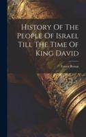 History Of The People Of Israel Till The Time Of King David