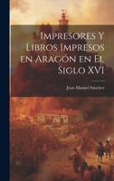 Impresores Y Libros Impresos En Aragón En El Siglo XVI