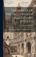 The Maner of the Tryumphe of Caleys and Bulleyn