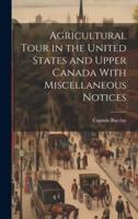 Agricultural Tour in the United States and Upper Canada With Miscellaneous Notices