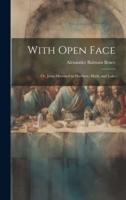 With Open Face; or, Jesus Mirrored in Matthew, Mark, and Luke