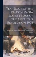 Year Book of the Pennsylvania Society Sons of the American Revolution, 1903
