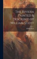 The Riviera Painted & Described by William Scott