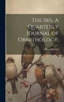 The Ibis, A Quarterly Journal of Ornithology,