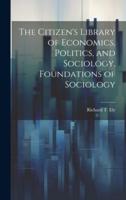The Citizen's Library of Economics, Politics, and Sociology. Foundations of Sociology