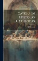 Catena In Epistolas Cathlocas