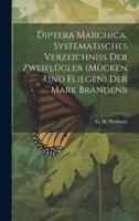 Diptera Marchica. Systematisches Verzeichniss Der Zweiflügler (Mücken Und Fliegen) Der Mark Brandenb