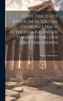 Feste Der Stadt Athen Im Altertum, Geordnet Nach Attischem Kalender. Umarbeitung Der 1864 Erschienen