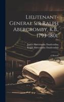 Lieutenant-General Sir Ralph Abercromby, K.B., 1793-180L; a Memoir