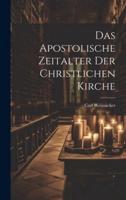 Das Apostolische Zeitalter Der Christlichen Kirche