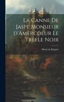 La Canne De Jaspe Monsieur d'Amercoeur Le Trèfle Noir