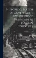 Historical Sketch of Government Ownership of Railroads in Foreign Countries