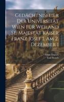 Gedächtnisfeier Der Universität Wien Für Weiland Se. Majestät Kaiser Franz Josef I. Am 2. Dezember 1