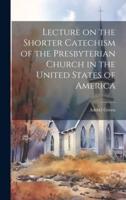 Lecture on the Shorter Catechism of the Presbyterian Church in the United States of America