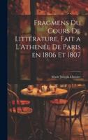 Fragmens Du Cours De Littérature, Fait a L'Athenée De Paris En 1806 Et 1807