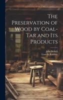The Preservation of Wood by Coal-Tar and Its Products
