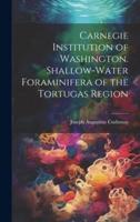 Carnegie Institution of Washington. Shallow-Water Foraminifera of the Tortugas Region