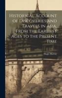 Historical Account of Discoveries and Travels in Asia, From the Earliest Ages to the Present Time