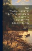 The Massachusetts Election Sermons, An Essay in Descriptive Bibliography