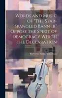 Words and Music of "The Star-Spangled Banner" Oppose the Spirit of Democracy Which the Declaration