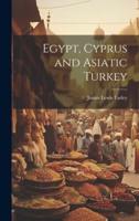 Egypt, Cyprus and Asiatic Turkey