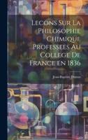 Lecons Sur La Philosophie Chimique Professees Au College De France En 1836