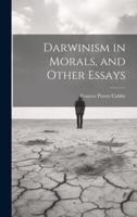 Darwinism in Morals, and Other Essays