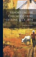 Report on the Chicago Strike of June-July, 1894