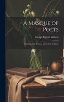 A Masque of Poets; Including Guy Vernon, a Novelette in Verse