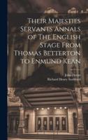 Their Majesties Servants Annals of The English Stage From Thomas Betterton to Enmund Kean