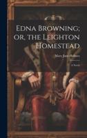 Edna Browning; or, the Leighton Homestead