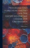 Programm Und Forschungsmethoden Der Entwickelungsmechanik Der Organismen