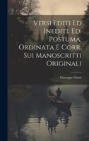 Versi Editi Ed Inediti. Ed. Postuma, Ordinata E Corr. Sui Manoscritti Originali
