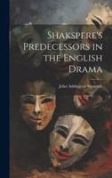 Shakspere's Predecessors in the English Drama