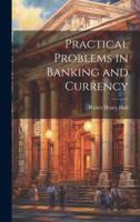 Practical Problems in Banking and Currency