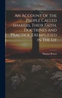 An Account of the People Called Shakers, Their Faith, Doctrines and Practice, Exemplified in the Lif