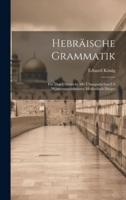 Hebräische Grammatik; Für Den Unterricht Mit Übungsstüchen Ud Wörterverzeichnissen Methodisch Darges