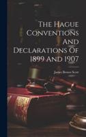 The Hague Conventions And Declarations Of 1899 And 1907