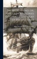 Breakers Ahead; or, Uncle Jack's Stories of Great Shipwrecks of Recent Times