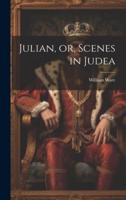Julian, or, Scenes in Judea