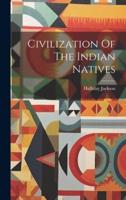 Civilization Of The Indian Natives