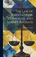 The Law of Associations, Corporate and Unincorporate