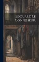 Edouard Le Confesseur.