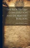 The New British Constitution and Its Master-Builders