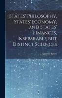 States' Philosophy, States' Economy, and States' Finances, Inseparable but Distinct Sciences