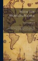 With the World's People; an Account of the Ethnic Origin, Primitive Estate, Early Migrations, Social Evolution, and Present Conditions and Promise of the Principal Families of Men; Volume 4
