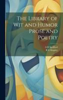 The Library of Wit and Humor Prose and Poetry