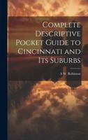 Complete Descriptive Pocket Guide to Cincinnati and Its Suburbs