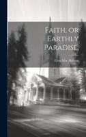 Faith, or Earthly Paradise;