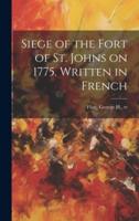 Siege of the Fort of St. Johns on 1775. Written in French